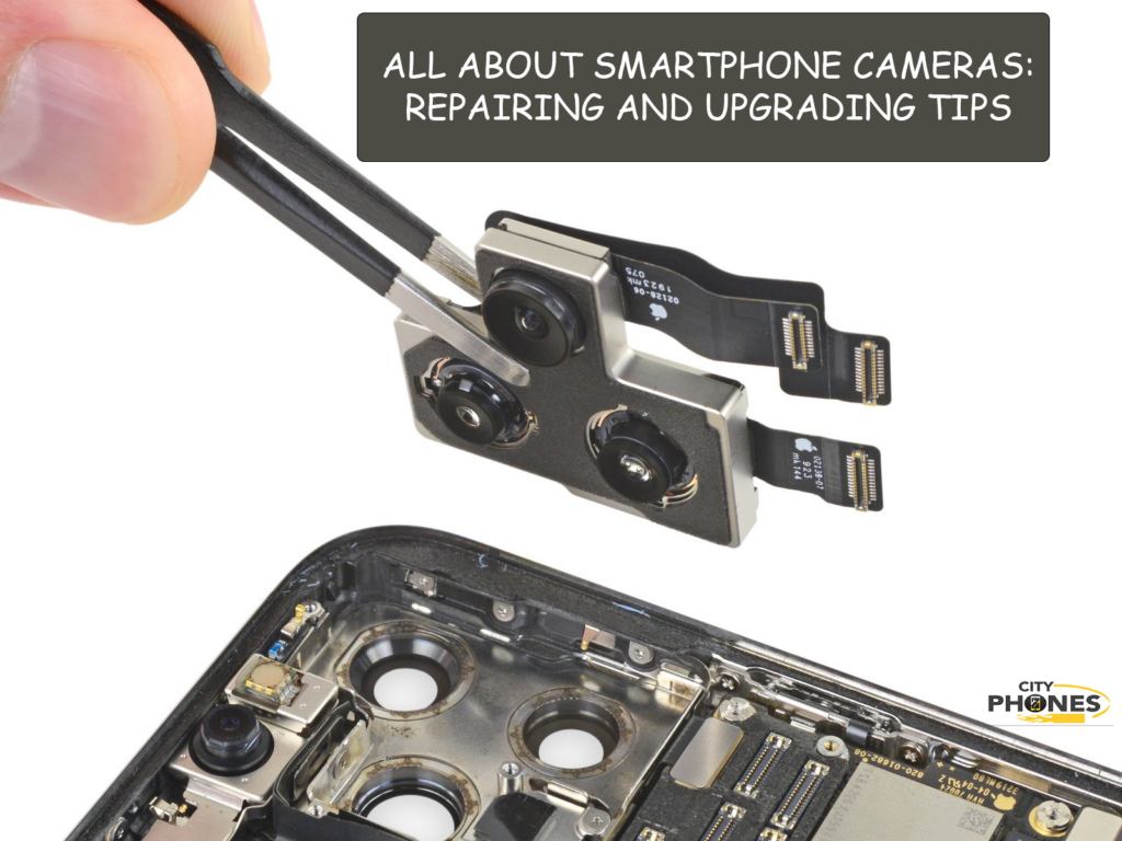 All About Smartphone Cameras: Repairing and Upgrading Tips